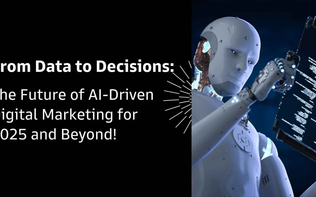 From Data to Decisions: The Future of AI-Driven Digital Marketing for 2025 and Beyond!